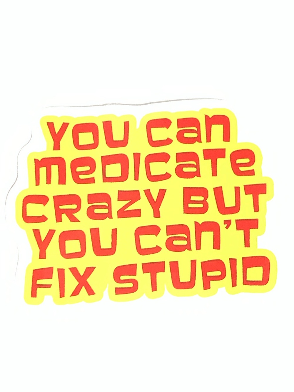 Yellow and Red Humorous Sticker - 'You Can Medicate Crazy'